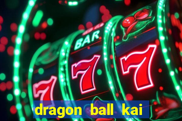 dragon ball kai legendado download